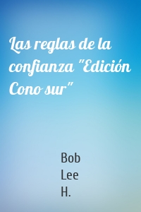 Las reglas de la confianza "Edición Cono sur"