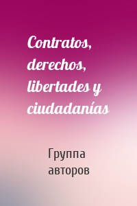 Contratos, derechos, libertades y ciudadanías