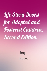 Life Story Books for Adopted and Fostered Children, Second Edition