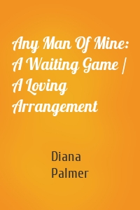 Any Man Of Mine: A Waiting Game / A Loving Arrangement