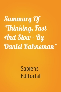 Summary Of "Thinking, Fast And Slow - By Daniel Kahneman"