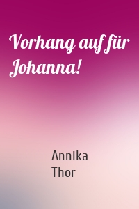 Vorhang auf für Johanna!