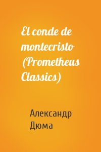 El conde de montecristo (Prometheus Classics)