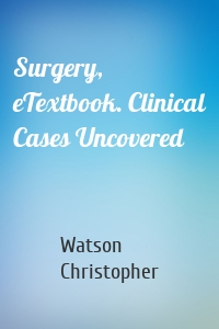 Surgery, eTextbook. Clinical Cases Uncovered