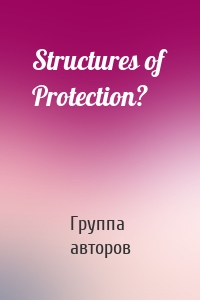 Structures of Protection?