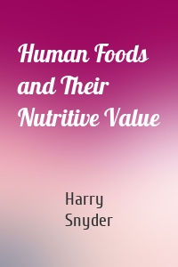 Human Foods and Their Nutritive Value