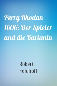 Perry Rhodan 1606: Der Spieler und die Kartanin