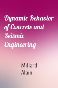 Dynamic Behavior of Concrete and Seismic Engineering