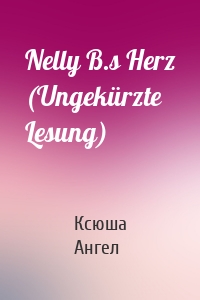 Nelly B.s Herz (Ungekürzte Lesung)