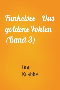 Funkelsee – Das goldene Fohlen (Band 3)