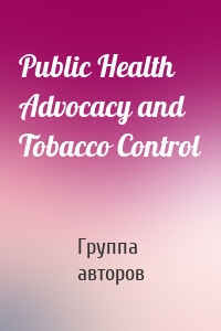 Public Health Advocacy and Tobacco Control