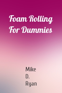 Foam Rolling For Dummies