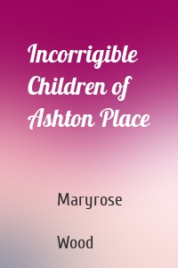 Incorrigible Children of Ashton Place