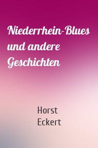 Niederrhein-Blues und andere Geschichten