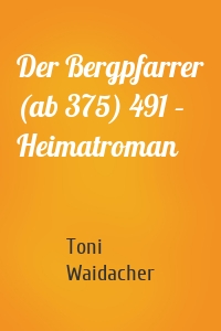 Der Bergpfarrer (ab 375) 491 – Heimatroman