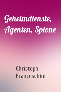 Geheimdienste, Agenten, Spione