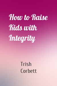 How to Raise Kids with Integrity