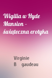 Wigilia w Hyde Mansion – świąteczna erotyka