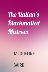 The Italian's Blackmailed Mistress