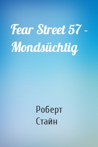 Fear Street 57 - Mondsüchtig