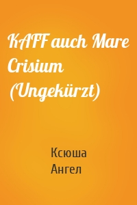 KAFF auch Mare Crisium (Ungekürzt)