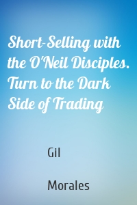 Short-Selling with the O'Neil Disciples. Turn to the Dark Side of Trading