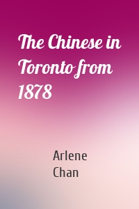 The Chinese in Toronto from 1878