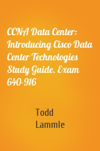 CCNA Data Center: Introducing Cisco Data Center Technologies Study Guide. Exam 640-916
