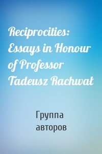 Reciprocities: Essays in Honour of Professor Tadeusz Rachwał