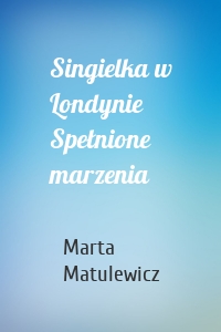 Singielka w Londynie Spełnione marzenia