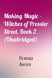 Making Magic - Witches of Pressler Street, Book 2 (Unabridged)