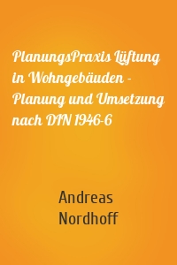 PlanungsPraxis Lüftung in Wohngebäuden - Planung und Umsetzung nach DIN 1946-6