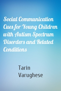 Social Communication Cues for Young Children with Autism Spectrum Disorders and Related Conditions