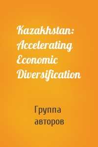 Kazakhstan: Accelerating Economic Diversification