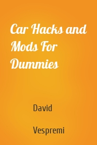 Car Hacks and Mods For Dummies