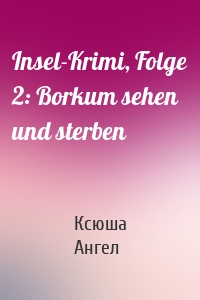 Insel-Krimi, Folge 2: Borkum sehen und sterben