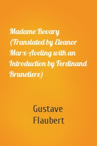 Madame Bovary (Translated by Eleanor Marx-Aveling with an Introduction by Ferdinand Brunetiere)