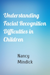 Understanding Facial Recognition Difficulties in Children