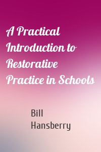 A Practical Introduction to Restorative Practice in Schools