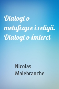 Dialogi o metafizyce i religii. Dialogi o śmierci