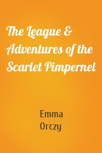 The League & Adventures of the Scarlet Pimpernel
