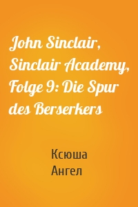 John Sinclair, Sinclair Academy, Folge 9: Die Spur des Berserkers