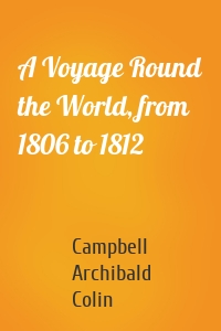 A Voyage Round the World, from 1806 to 1812