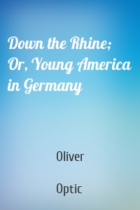 Down the Rhine; Or, Young America in Germany