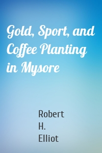 Gold, Sport, and Coffee Planting in Mysore