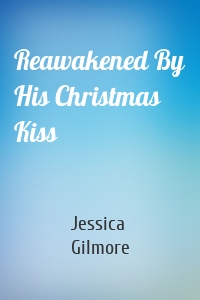 Reawakened By His Christmas Kiss