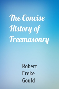 The Concise History of Freemasonry