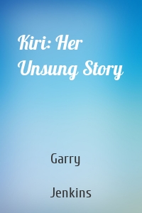 Kiri: Her Unsung Story