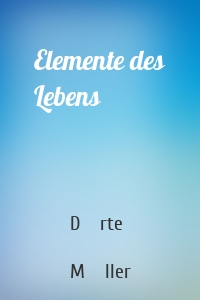 Elemente des Lebens