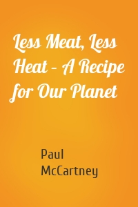 Less Meat, Less Heat – A Recipe for Our Planet